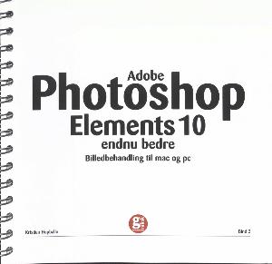 Adobe photoshop elements 10 : endnu bedre : billedbehandling til både mac og pc. Bind 2