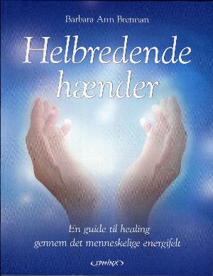 Helbredende hænder : en guide til healing gennem det menneskelige energifelt