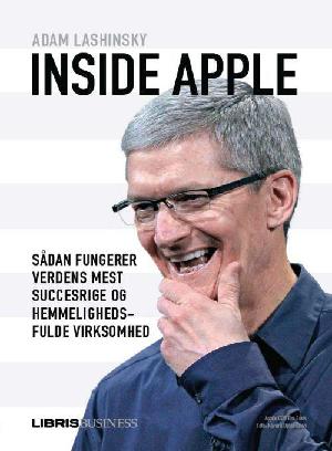 Inside Apple : sådan fungerer verdens mest succesrige og hemmelighedsfulde virksomhed