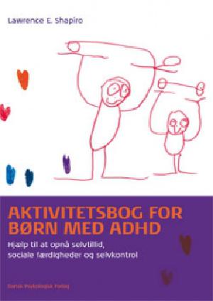 Aktivitetsbog for børn med ADHD : hjælp til at opnå selvtillid, sociale færdigheder og selvkontrol