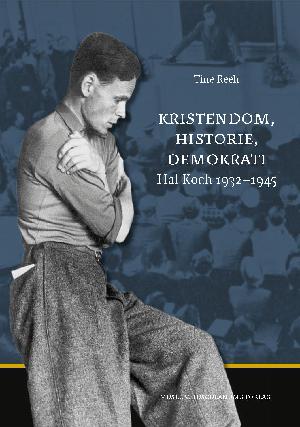 Kristendom, historie, demokrati : Hal Koch 1932-1945