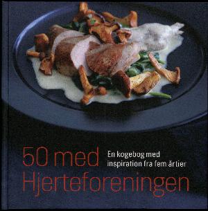 50 med Hjerteforeningen : en kogebog med inspiration fra fem årtier