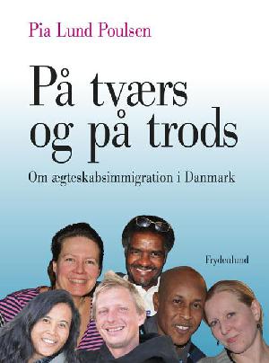 På tværs og på trods : om ægteskabsimmigration i Danmark