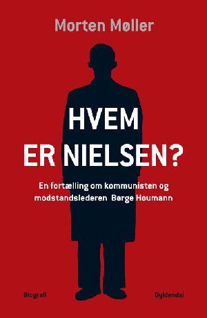 Hvem er Nielsen? : en fortælling om kommunisten og modstandslederen Børge Houmann