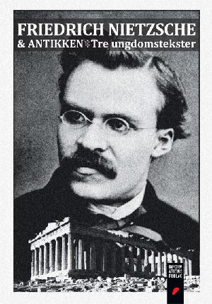 Friedrich Nietzsche & antikken : tre ungdomstekster