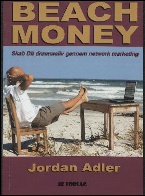 Beach money : strandpenge : skab dit drømmeliv gennem network marketing