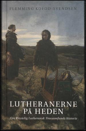 Lutheranerne på heden : om Kristelig Lutheransk Trossamfunds historie