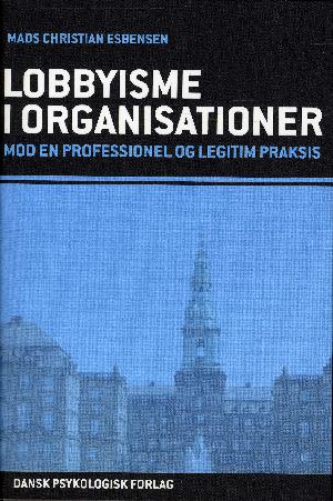 Lobbyisme i organisationer : mod en professionel og legitim praksis