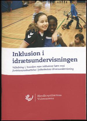 Inklusion i idrætsundervisningen : vejledning i, hvordan man inkluderer børn med funktionsnedsættelse i folkeskolens idrætsundervisning