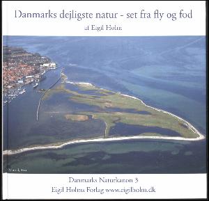 Danmarks naturkanon. Bind 3 : Danmarks dejligste natur - set fra fly og fod