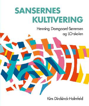 Sansernes kultivering : Henning Damgaard-Sørensen og LO-skolen