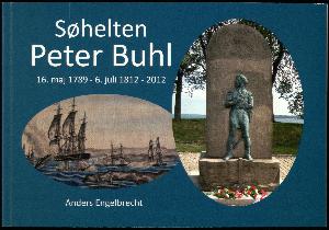 Søhelten Peter Buhl : 16. maj 1789-6. juli 1812 - 2012