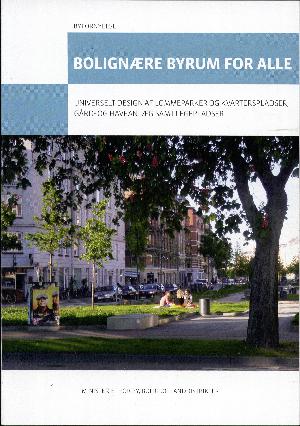 Bolignære byrum for alle : universielt design af lommeparker og kvarterspladser, gård- og haveanlæg samt legepladser