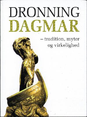 Dronning Dagmar : tradition, myter og virkelighed