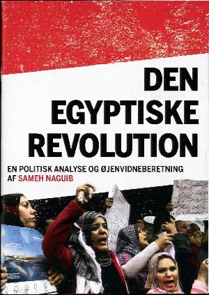 Den egyptiske revolution : en politisk analyse og øjenvidneberetning