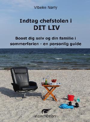 Indtag chefstolen i dit liv : boost dig selv og din familie i sommerferien - en personlig guide