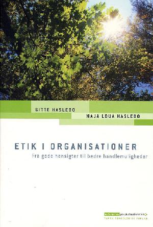 Etik i organisationer : fra gode hensigter til bedre handlemuligheder