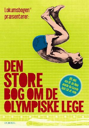 Den store bog om De Olympiske Lege : alt det om OL du ikke anede du havde lyst til at vide