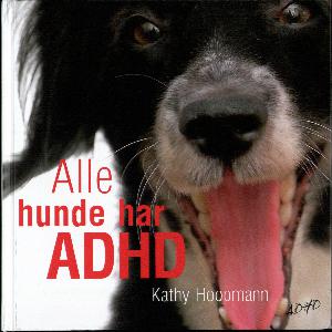 Alle hunde har ADHD Kathy Hoopmann
