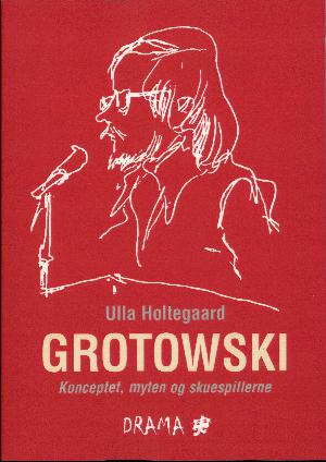 Grotowski : konceptet, myten og skuespillerne