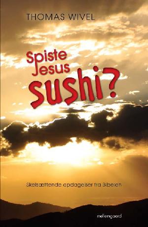 Spiste Jesus sushi? : skelsættende opdagelser fra Bibelen