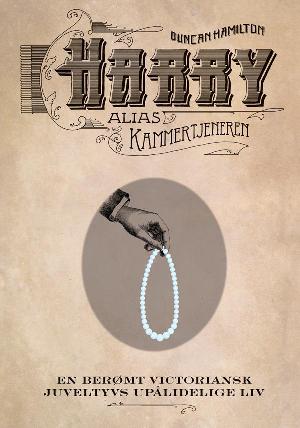 Harry alias Kammertjeneren : en berømt victoriansk juveltyvs upålidelige liv
