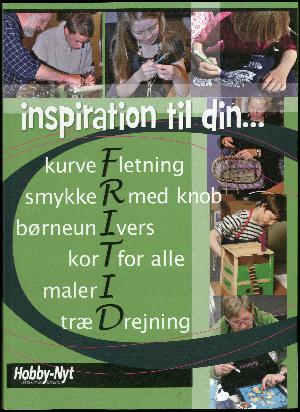 Inspiration til din fritid : kurvefletning, smykker med knob, børneunivers, kort for alle, maleri, trædrejning
