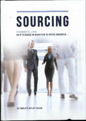 Sourcing : en håndbog til ledere om at tiltrække og rekruttere de rigtige kandidater