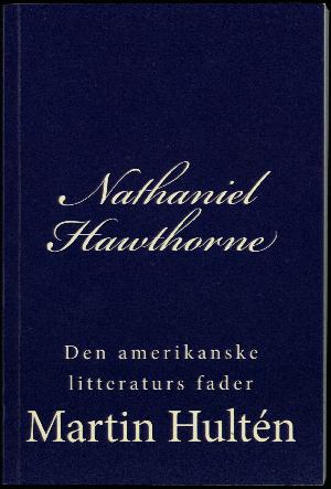 Nathaniel Hawthorne : den amerikanske litteraturs fader