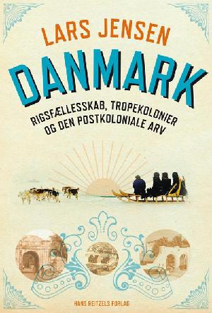 Danmark - rigsfællesskab, tropekolonier og den postkoloniale arv