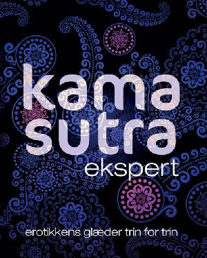 Kama sutra ekspert : erotikkens glæder trin for trin