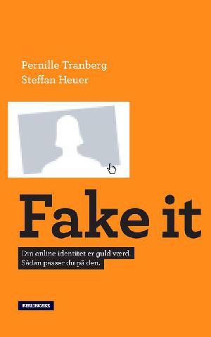 Fake it : din online-identitet er guld værd - sådan passer du på den