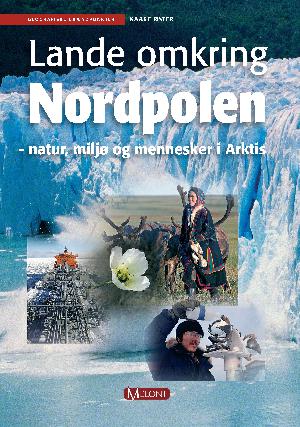 Lande omkring Nordpolen : natur, miljø og mennesker i Arktis