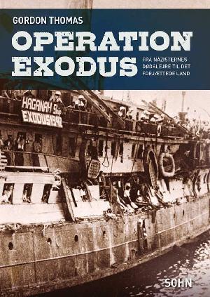 Operation Exodus : fra de nazistiske dødslejre til det forjættede land : en farefuld rejse, der formede Israels skæbne