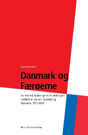 Danmark og Færøerne : en historisk undersøgelse af udviklingen i relationen mellem Danmark og Færøerne 1850-2010