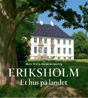 Eriksholm : et hus på landet