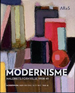 Modernisme : maleriets fornyelse 1908-41