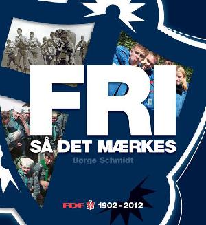 Fri så det mærkes : FDF 1902-2012