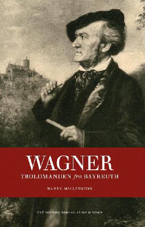 Richard Wagner - troldmanden fra Bayreuth