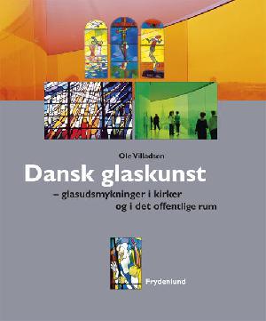 Dansk glaskunst : glasudsmykninger i kirker og i det offentlige rum