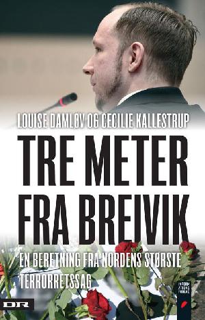Tre meter fra Breivik : en beretning fra Nordens største terrorretssag