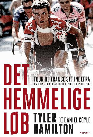 Det hemmelige løb : Tour de France set indefra - om doping, løgne og viljen til at vinde for enhver pris