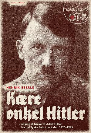 Kære onkel Hitler : udvalg af breve til Adolf Hitler fra det tyske folk i perioden 1925 til 1945