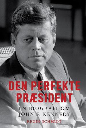 Den perfekte præsident : en biografi om John F. Kennedy