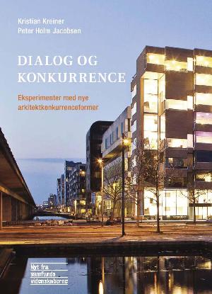 Dialog og konkurrence : eksperimenter med nye arkitektkonkurrenceformer