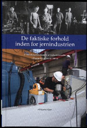 De faktiske forhold inden for jernindustrien : Centralorganisationen af Industriansatte i Danmark gennem 100 år