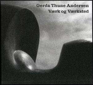 Gerda Thune Andersen - værk og værksted
