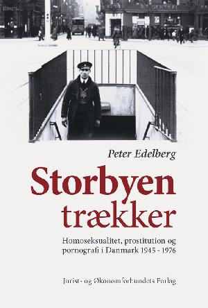Storbyen trækker : homoseksualitet, prostitution og pornografi i Danmark 1945-1976