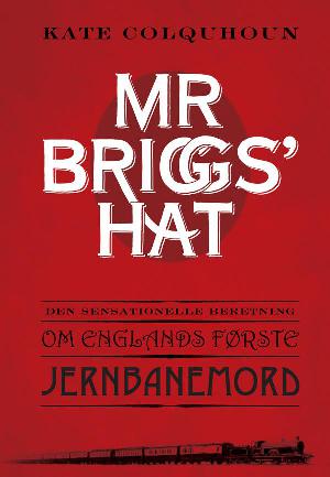 Mr Briggs' hat : den sensationelle beretning om Englands første jernbanemord