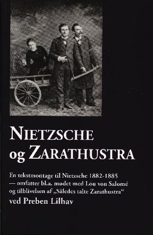 Nietzsche og Zarathustra : Nietzsche 1882-1885 - med "Lou-affæren" og "Således talte Zarathustra"
